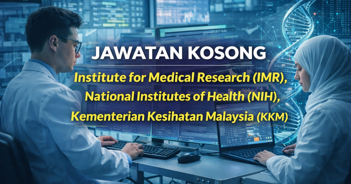 Jawatan Kosong MySTEP 2026 Bioinformatik – Projek MyGenom (IMR, NIH KKM)