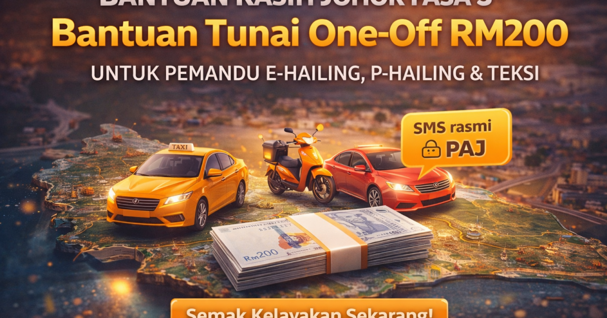 Bantuan Kasih Johor Fasa 3: Bantuan Tunai One-Off RM200 Untuk Pemandu E-Hailing, P-Hailing & Teksi