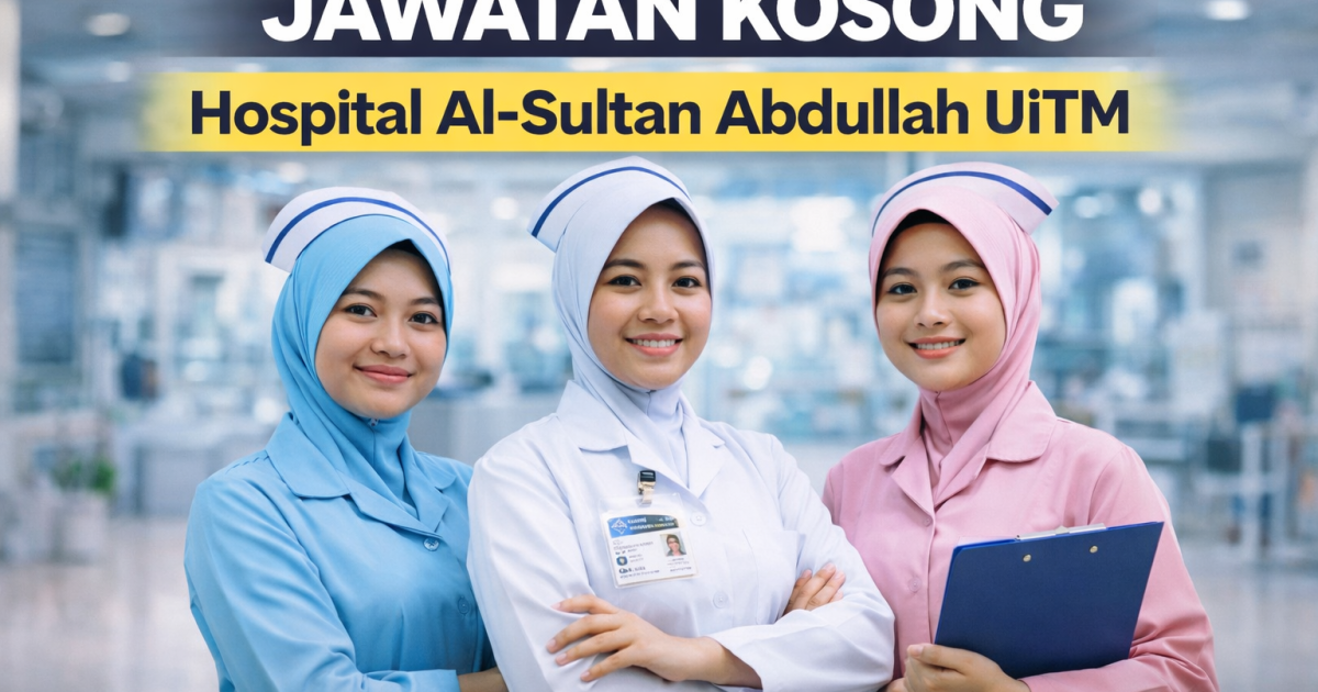Jawatan Kosong Hospital Al-Sultan Abdullah UiTM 2026: Senarai Penuh, Syarat & Cara Mohon