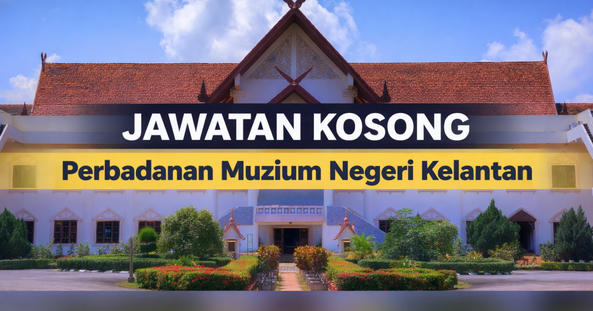 Jawatan Kosong Perbadanan Muzium Negeri Kelantan 2026: Penolong Akauntan W5, Pembantu Muzium S1 & Pembantu Khidmat Am H1
