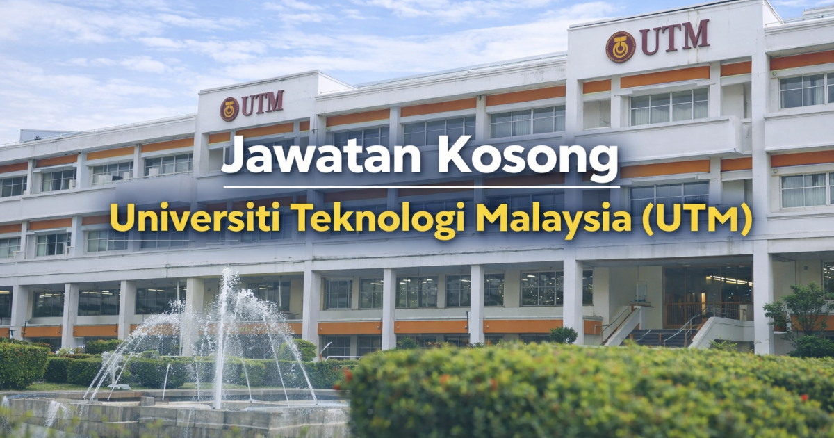 Jawatan Kosong UTM Johor Bahru 2026: Pekerja Sambilan Harian (PSH) Dibuka