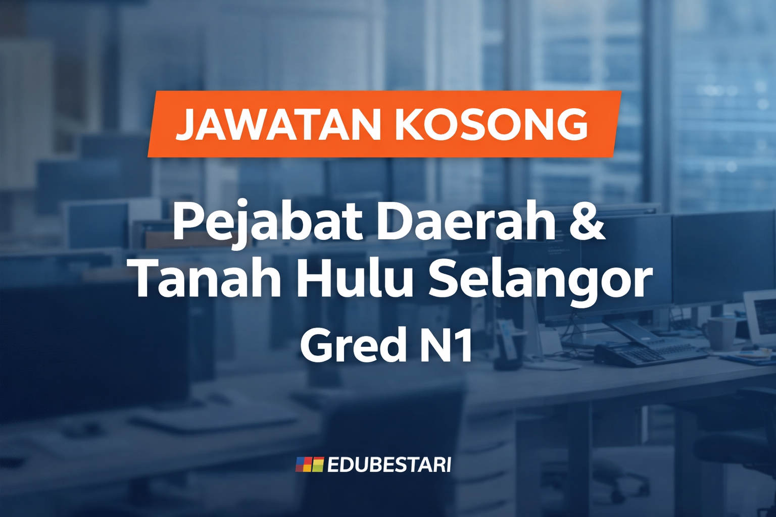 Jawatan Kosong: Pembantu Tadbir (Perkeranian/Operasi) Gred N1 – Pejabat Daerah & Tanah Hulu Selangor