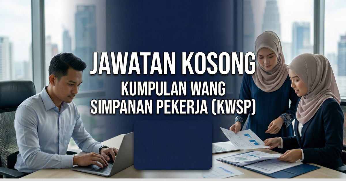 Jawatan Kosong EPF Malaysia 2026: Senarai Terkini, Syarat & Cara Mohon (KWSP)