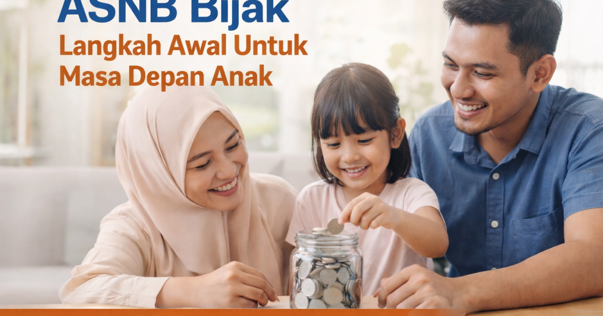 ASNB Bijak: Langkah Awal Ibu Bapa Bina Simpanan Masa Depan Anak