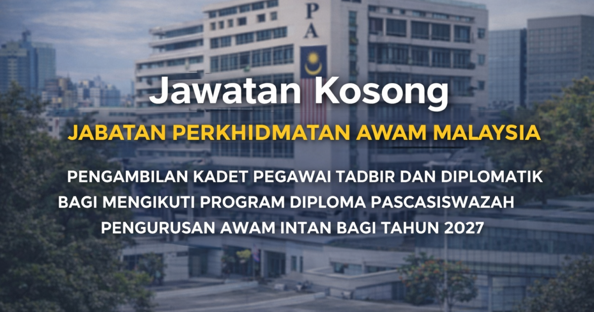 Pengambilan PTD 2027: 160 Kekosongan Kadet Pegawai Tadbir dan Diplomatik Dibuka