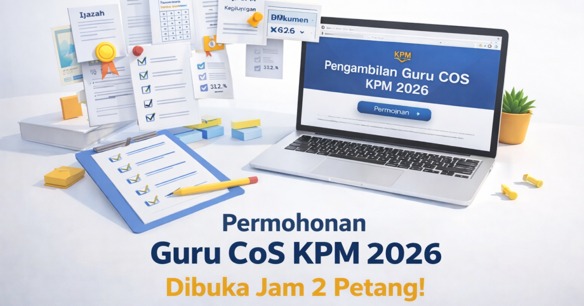 Permohonan Guru CoS KPM 2026 Dibuka Jam 2 Petang: Checklist Kritikal Untuk Elak Gagal Sistem