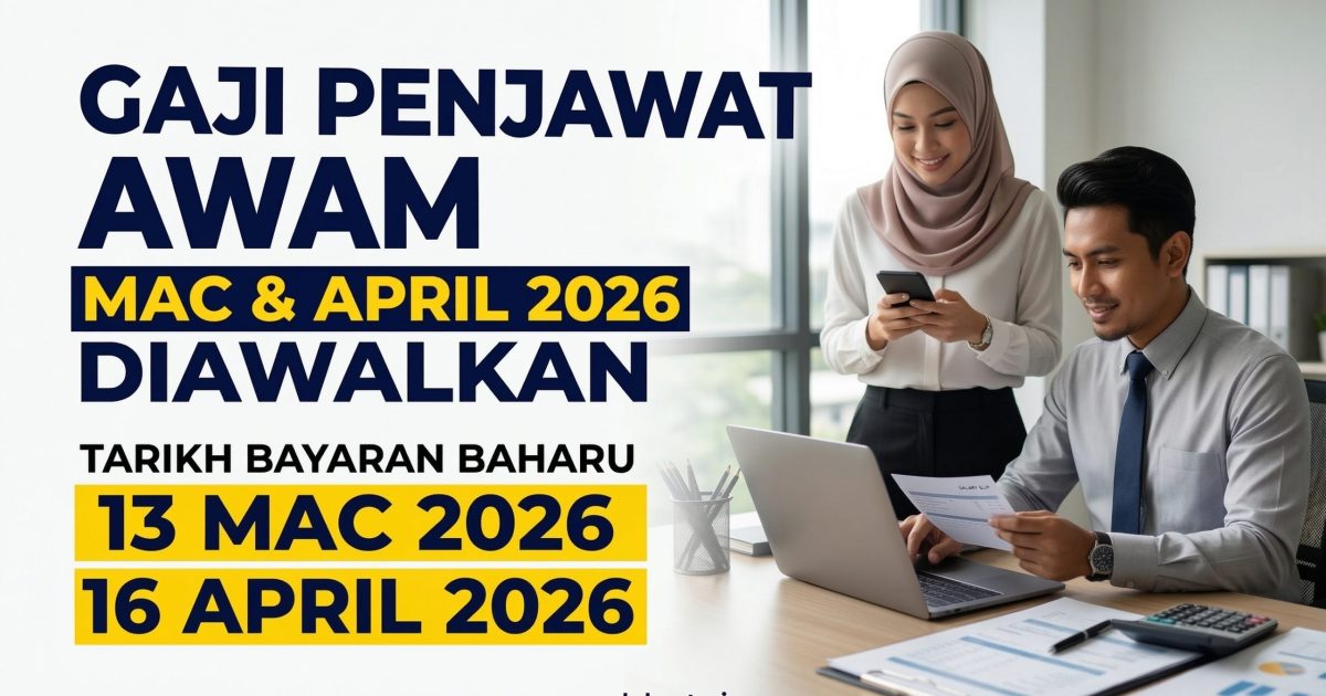 Gaji Penjawat Awam Mac & April 2026 Diawalkan: Ini Tarikh Baharu Bayaran Emolumen