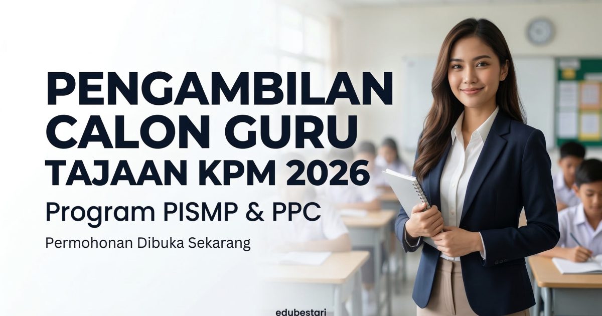 Permohonan PISMP & PPC 2026 Dibuka: Peluang Jadi Guru Tajaan KPM Untuk Lepasan SPM, STPM & Matrikulasi