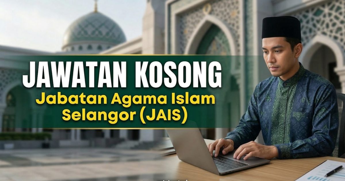 Jawatan Kosong JAIS 2026: 63 Kekosongan Dibuka Untuk Anak Negeri Selangor (Mohon Sebelum 31 Mac)