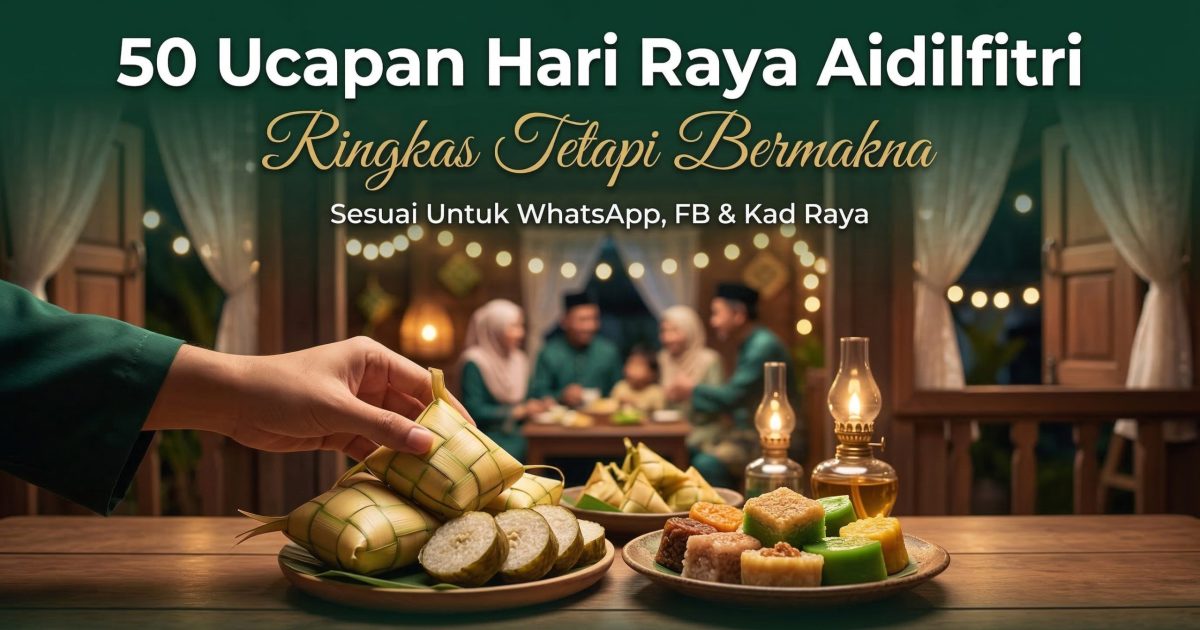 50 Ucapan Hari Raya Aidilfitri Ringkas Tetapi Bermakna (Sesuai Untuk WhatsApp, FB & Kad Raya)
