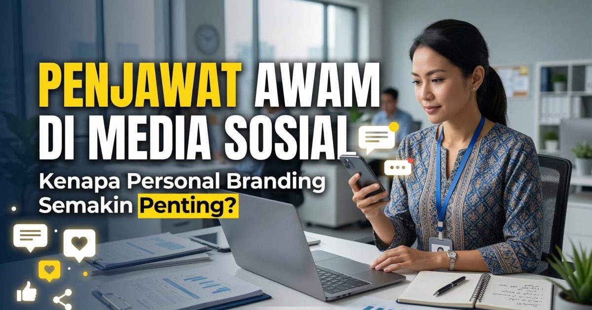 Personal Branding Penjawat Awam: Mengapa Imej Media Sosial Penting Dalam Era Digital 2026