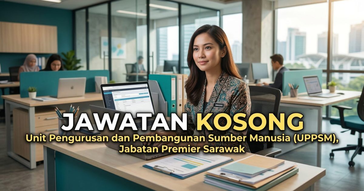 Jawatan Kosong UPPSM Sarawak 2026: 6 Jawatan Dibuka Di Bawah Jabatan Premier Sarawak