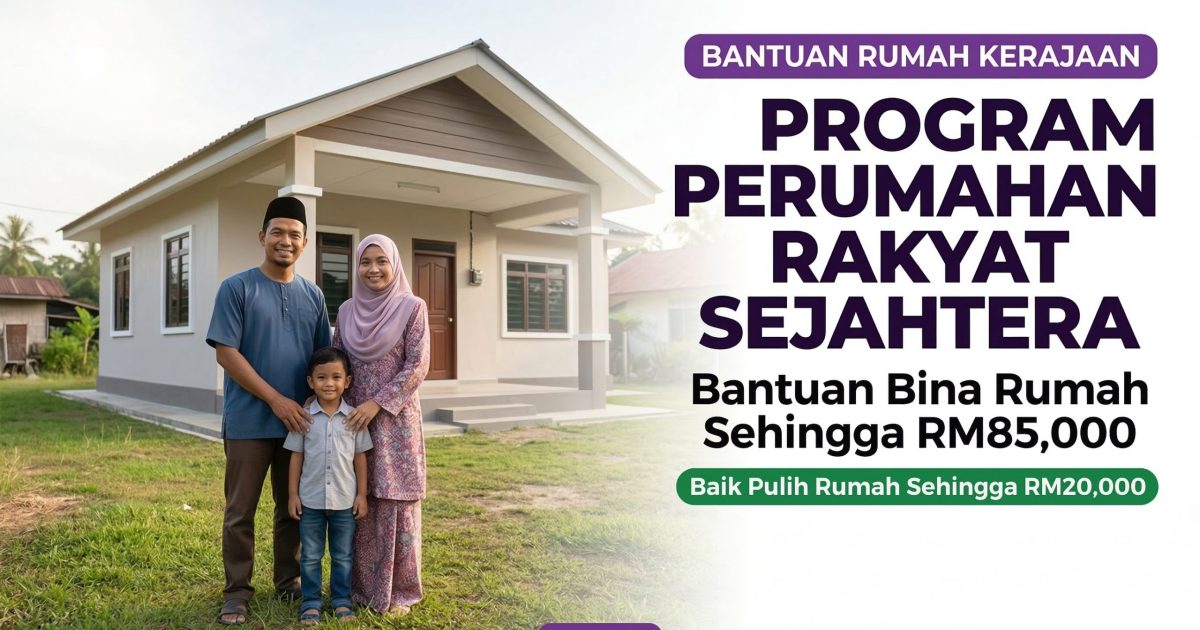 Program Perumahan Rakyat Sejahtera (PPRS): Bantuan Bina Rumah Sehingga RM85,000 Untuk Golongan Miskin Luar Bandar