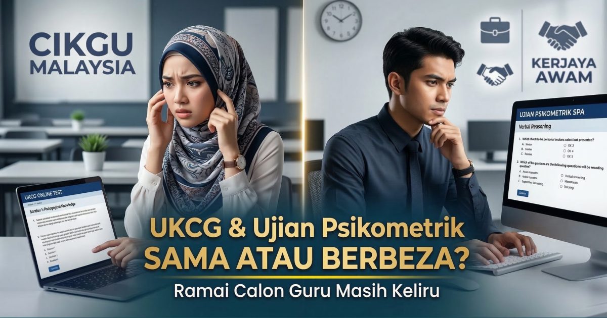Adakah UKCG Sama Dengan Ujian Psikometrik SPA? Ini Penjelasan Lengkap Calon Guru & Penjawat Awam Perlu Faham