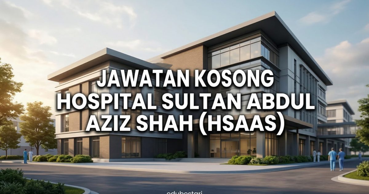 Jawatan Kosong Hospital Sultan Abdul Aziz Shah (HSAAS) UPM 2026 – Permohonan Dibuka Sehingga 26 Mac