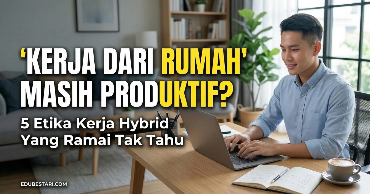 Etika Kerja Hybrid: Cara Kekal Produktif Ketika Bekerja Dari Rumah (WFH) Pada Tahun 2026