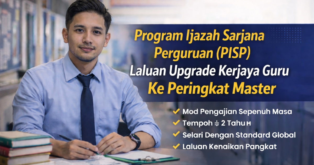 Program Ijazah Sarjana Perguruan (PISP): Laluan Upgrade Kerjaya Guru Ke Peringkat Master