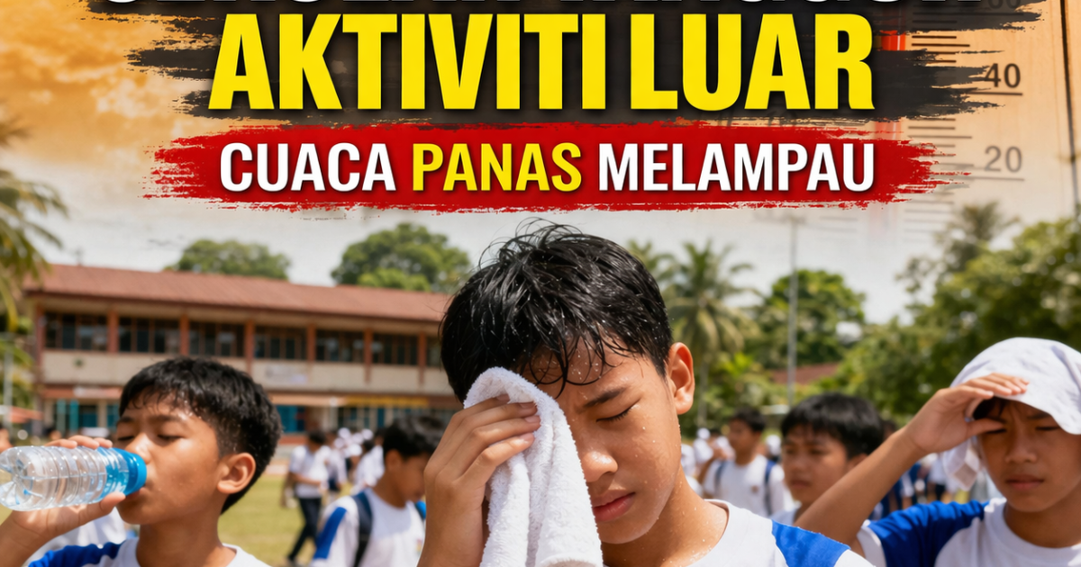 Sekolah Tangguh Aktiviti Luar Akibat Cuaca Panas: Ini Garis Panduan Rasmi & Apa Perlu Anda Tahu