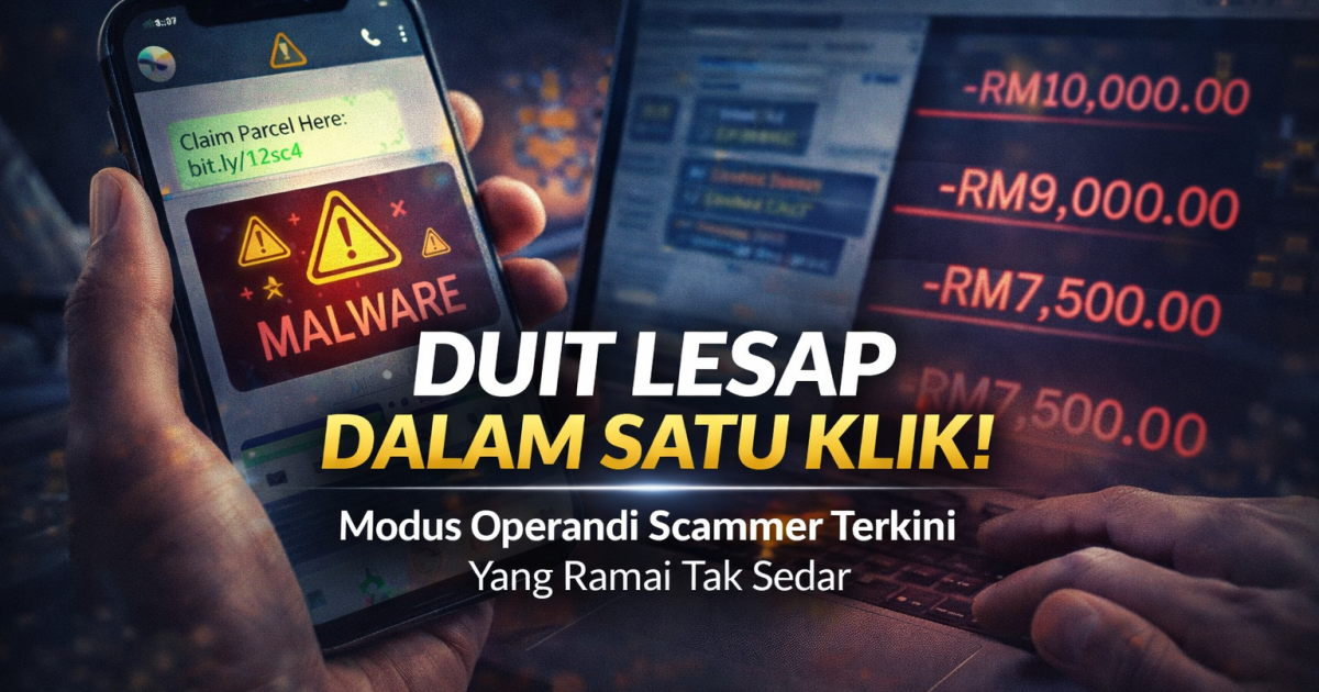 Duit Lesap Dalam Satu Klik: Ini Modus Operandi Scammer Terkini Yang Ramai Tak Sedar