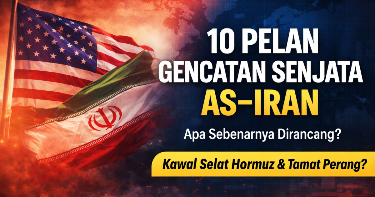 10 Perkara Pelan Gencatan Senjata AS–Iran: Ini Maksud Sebenar & Implikasi Kepada Dunia