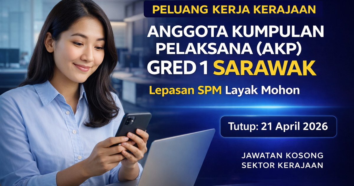 Pengambilan AKP Gred 1 Sarawak 2026 Dibuka: Senarai Jawatan, Lokasi & Cara Mohon mySPP