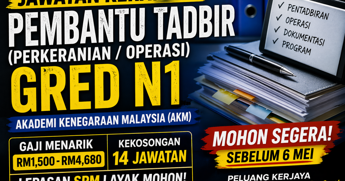 Pembantu Tadbir Gred N1 AKM: Peluang Kerja Kerajaan Untuk Lepasan SPM (Gaji RM1,500–RM4,680)