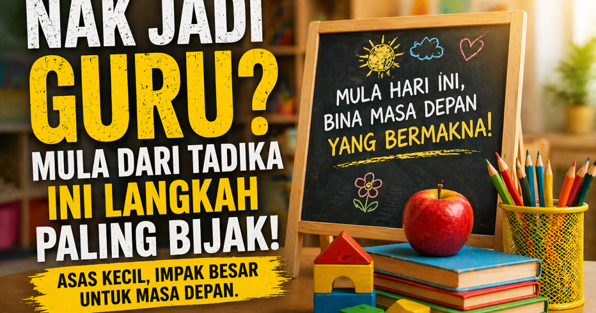 Nak Jadi Guru? Mula Dari Tadika Swasta Ini Strategi Paling Realistik Untuk Bina Kerjaya Pendidikan