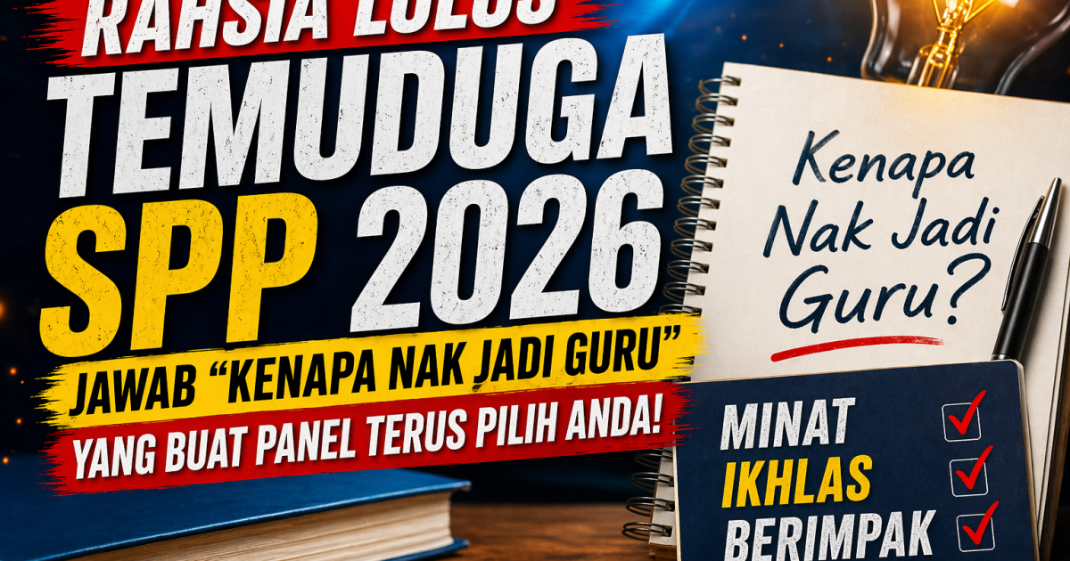 Rahsia Lulus Temuduga SPP 2026: Cara Jawab “Kenapa Nak Jadi Guru” Yang Buat Panel Terus Pilih Anda
