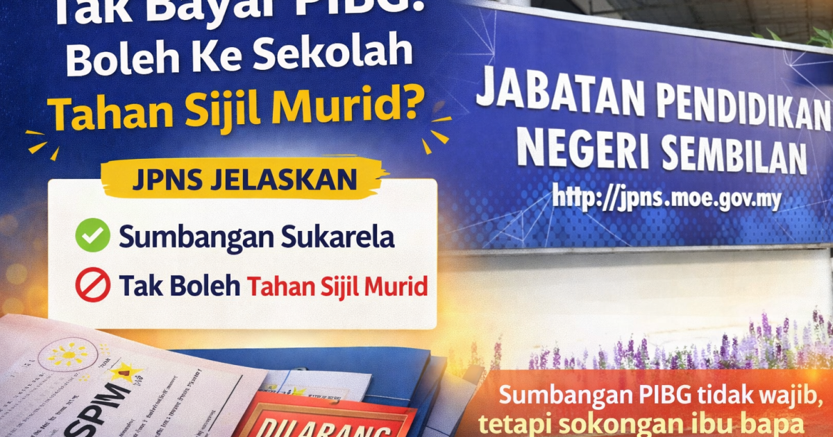Gagal Bayar PIBG: Boleh Ke Sekolah Tahan Sijil Murid? Ini Penjelasan JPNS