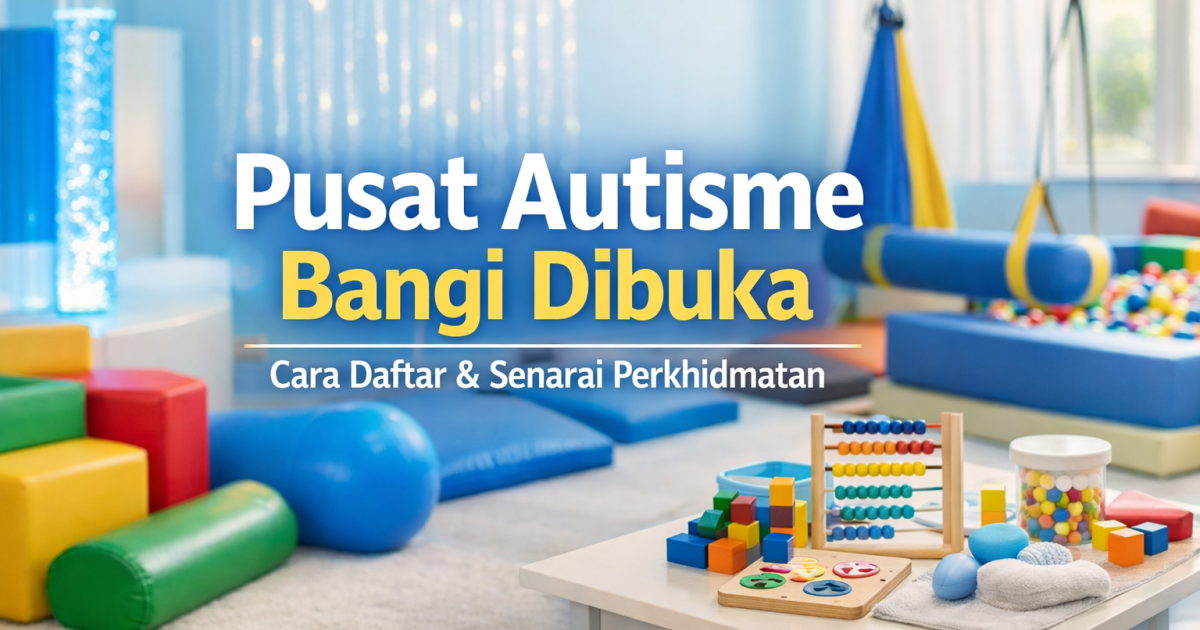 Pusat Perkhidmatan Autisme Bangi Dibuka: Cara Daftar, Syarat & Senarai Perkhidmatan Terkini