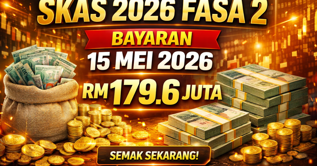 SKAS 2026 Fasa 2: Tarikh Bayaran 15 Mei, Cara Semak Kelayakan & Jumlah Bantuan RM179.6 Juta