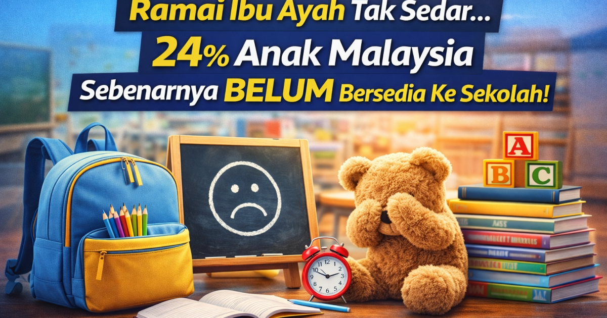 Ramai Ibu Ayah Tak Sedar… 24% Anak Malaysia Sebenarnya BELUM Bersedia Ke Sekolah!