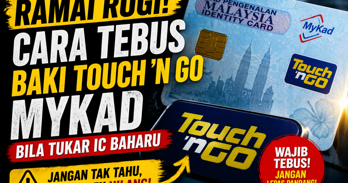Ramai Rugi Tanpa Sedar! Cara Tebus Baki Touch ‘n Go MyKad Bila Tukar IC Baharu (Panduan Lengkap 2026)