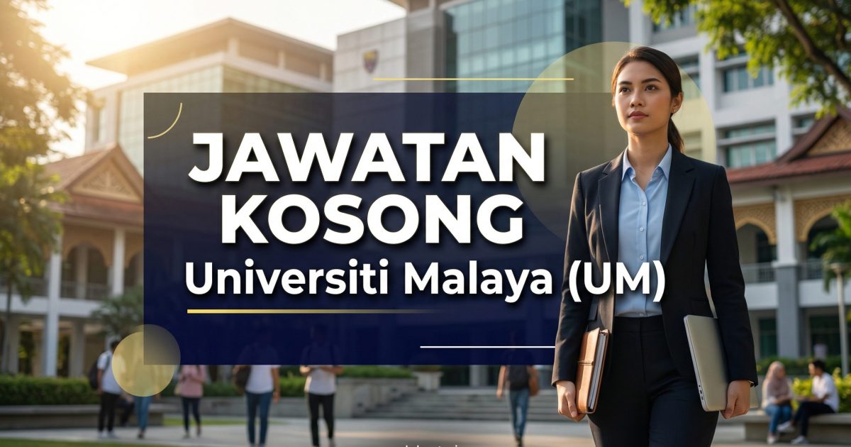 Jawatan Kosong Universiti Malaya (UM) 2026: Pelbagai Jawatan Dibuka, Mohon Sebelum 9 April