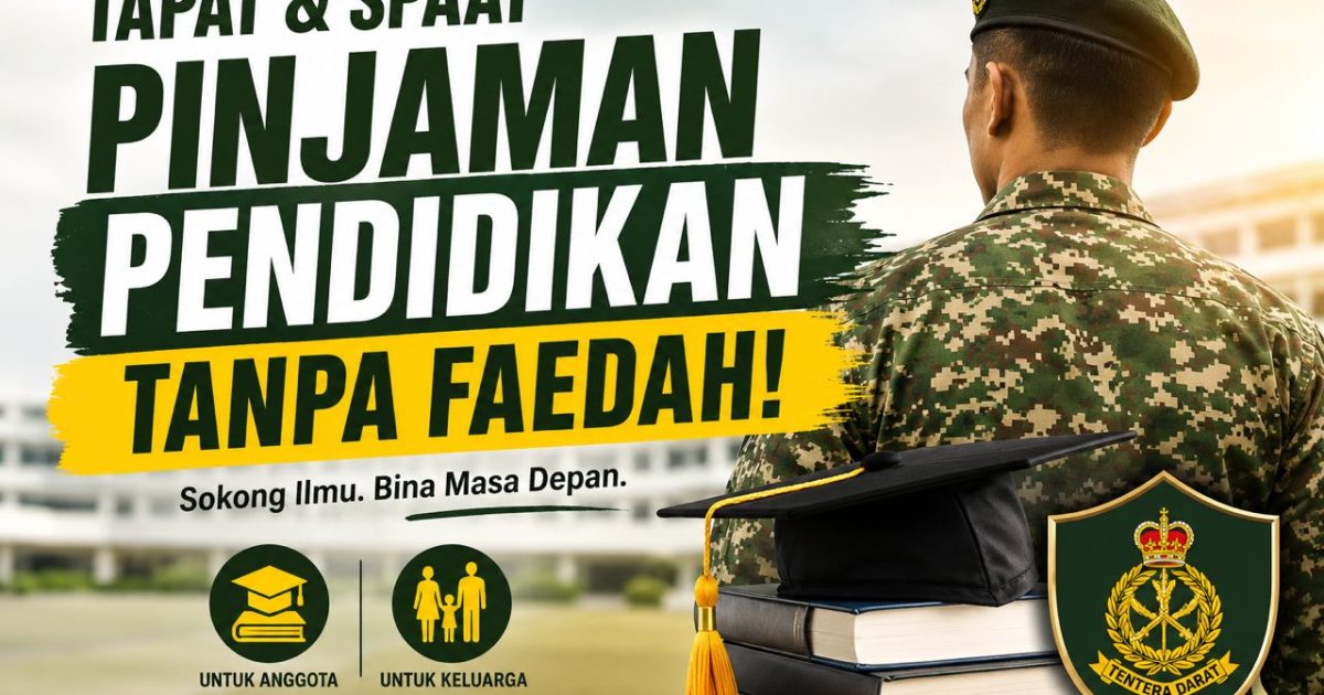 Warga Tentera Darat & Keluarga Boleh Mohon Pinjaman Pendidikan Tanpa Faedah Melalui TAPAT Dan SPAAT