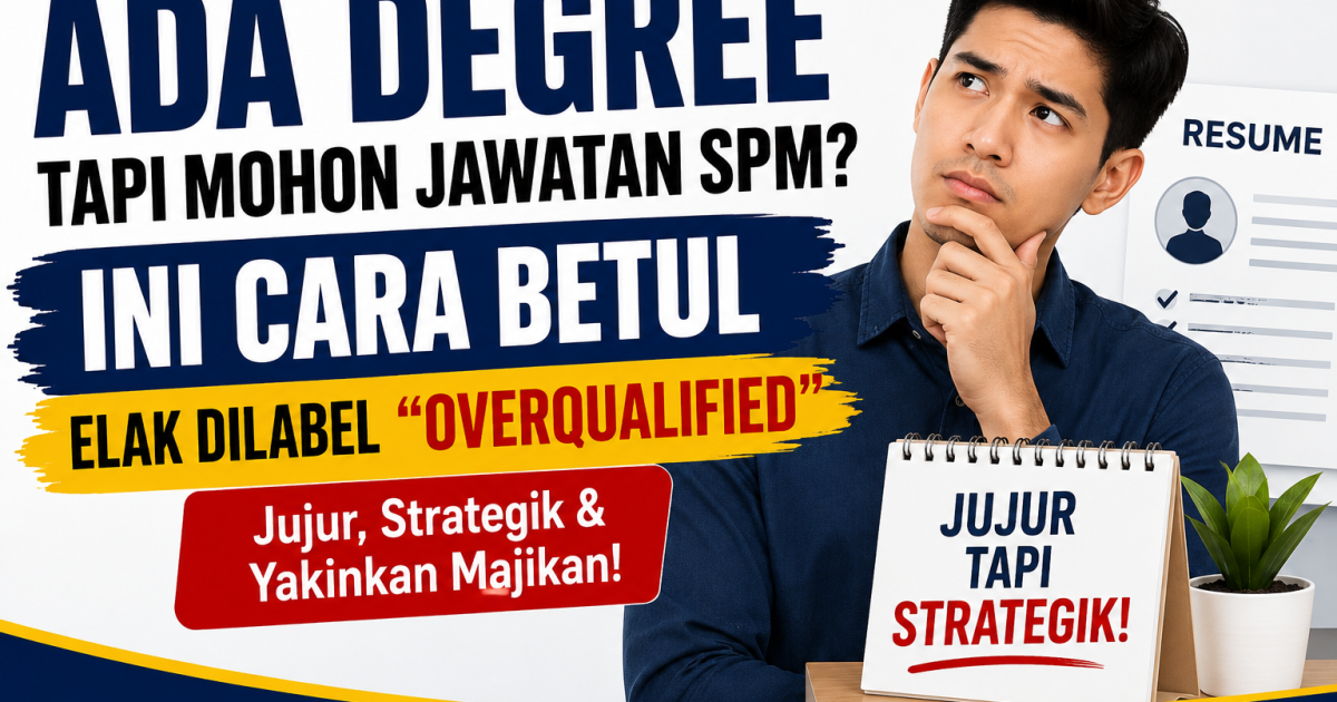 Ada Degree Tapi Mohon Jawatan SPM? Ini Cara Betul Elak Dilabel “Overqualified” Oleh Majikan