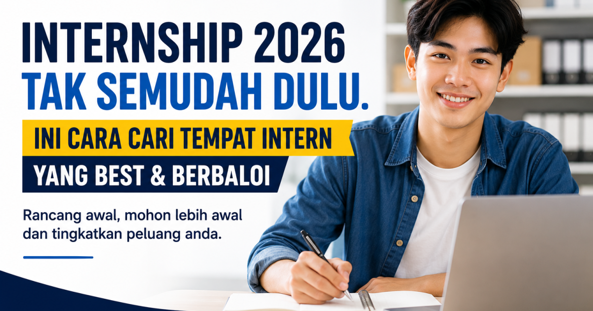 Internship 2026 Tak Semudah Dulu. Ini Cara Cari Tempat Intern Yang Best & Berbaloi