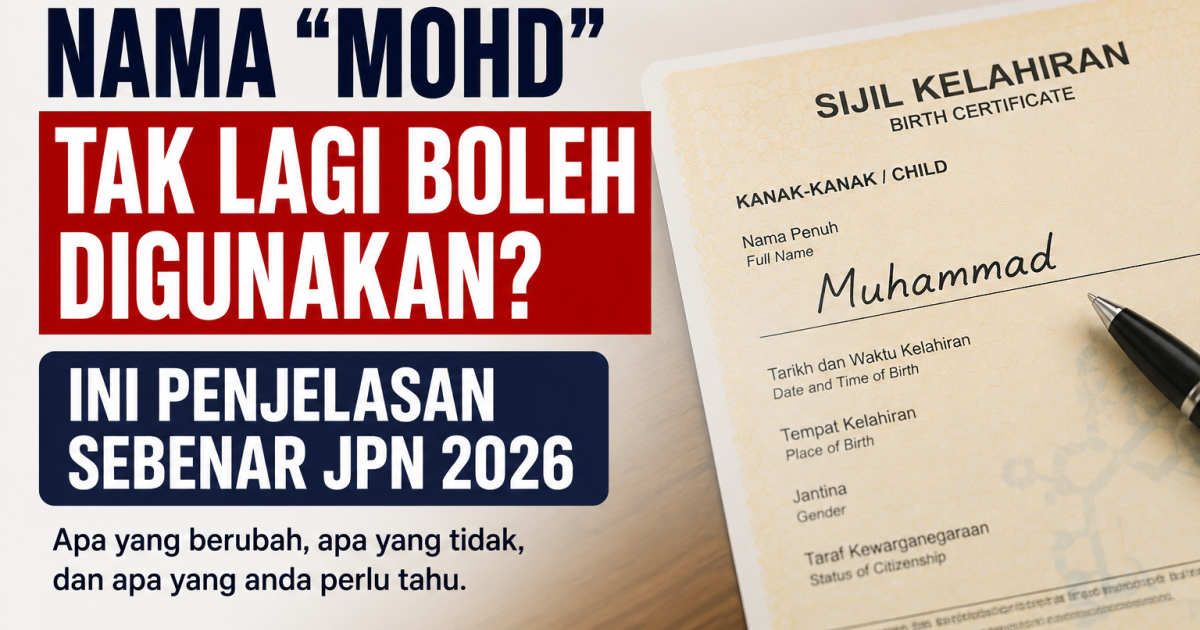 Nama “Mohd” Tak Lagi Boleh Digunakan Untuk Anak Baru? Ini Penjelasan Sebenar Isu Viral JPN 2026