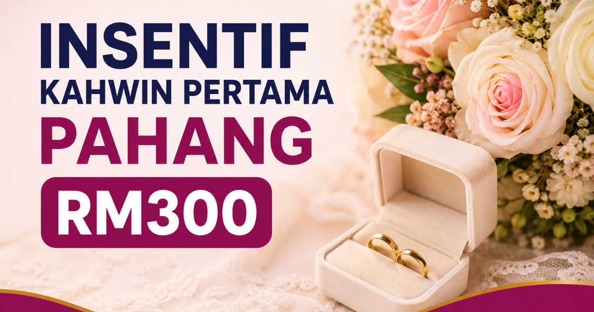 Insentif Kahwin Pertama Pahang RM300: Ini Syarat, Cara Mohon & Siapa Yang Layak