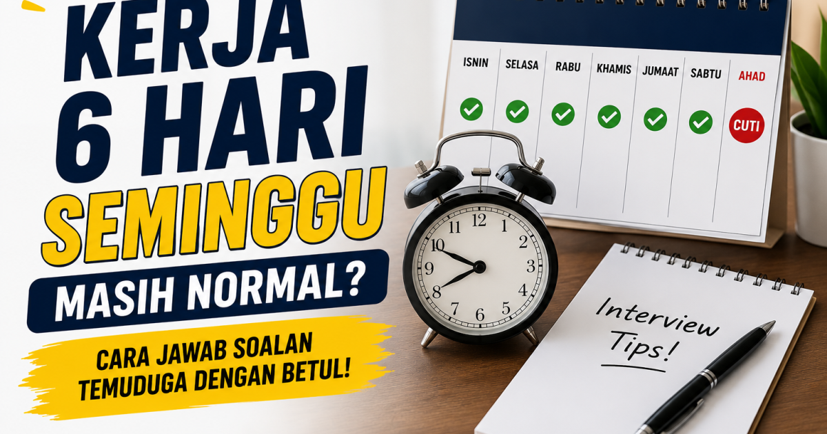 Kerja 6 Hari Seminggu Masih Normal? Ini Cara Jawab Soalan Temuduga Yang Ramai Calon Tersalah Jawab