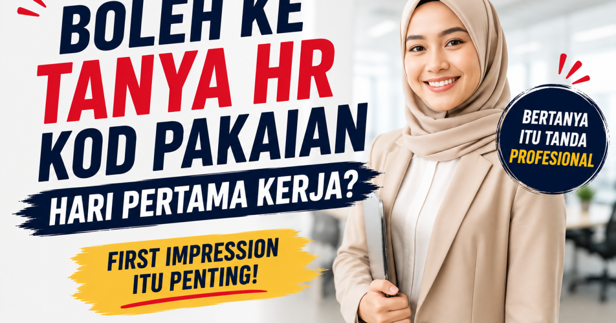 Boleh Ke Tanya HR Tentang Kod Pakaian Hari Pertama Kerja? Ini Jawapan Yang Ramai Tak Tahu