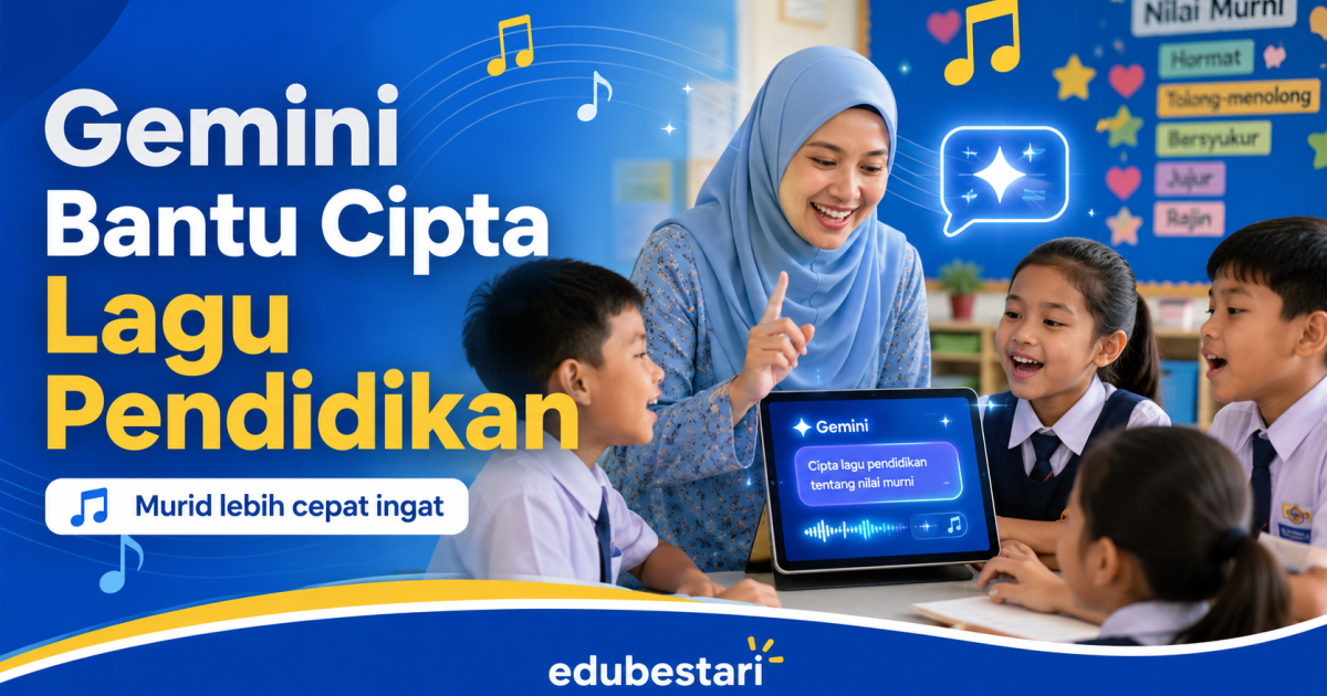 Guru Jangan Terlepas Cara Ini: Gemini Boleh Bantu Cipta Lagu Pendidikan Untuk Murid Lebih Cepat Ingat