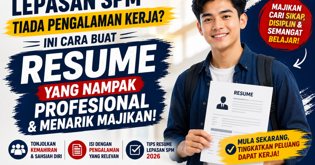 Lepasan SPM Tiada Pengalaman Kerja? Ini Cara Buat Resume Yang Nampak Profesional & Menarik Majikan Tahun 2026