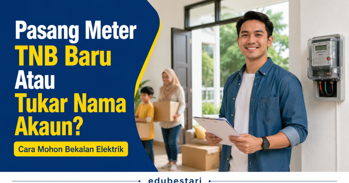 Pasang Meter TNB Baru Atau Tukar Nama Akaun? Ini Cara Mohon Bekalan Elektrik Yang Ramai Keliru