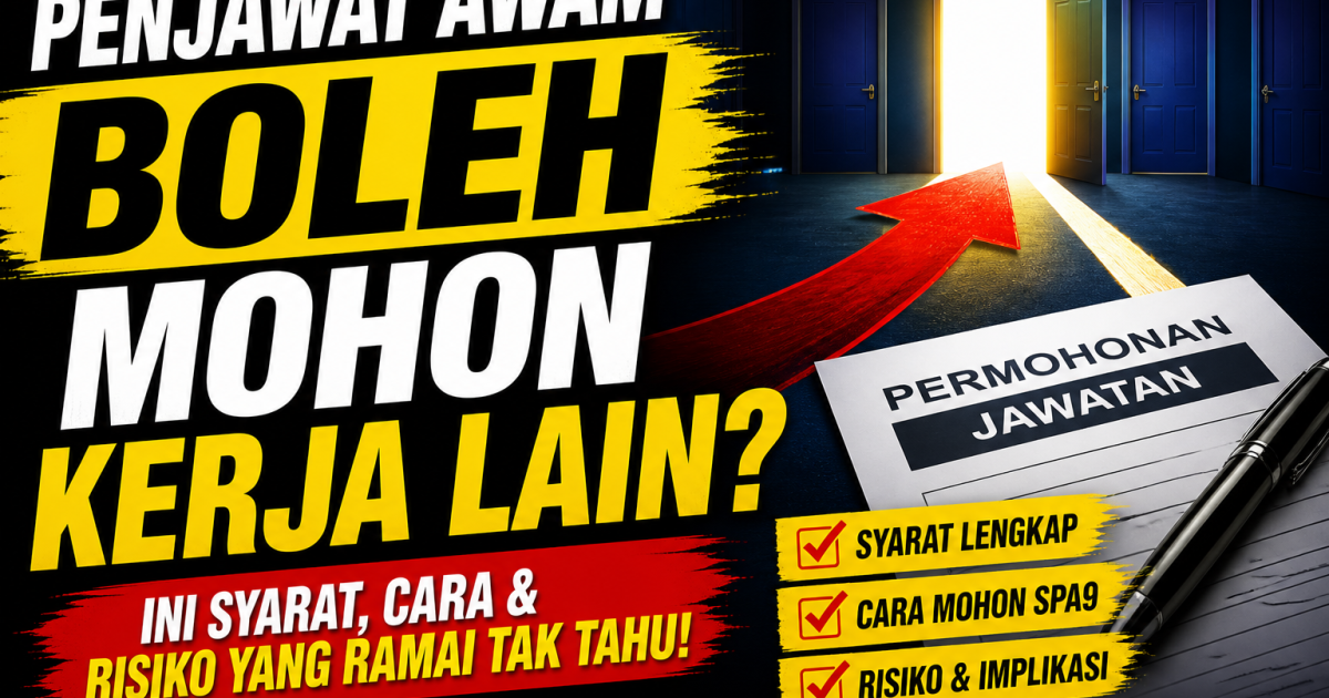 Penjawat Awam Boleh Mohon Kerja Lain? Ini Syarat, Cara & Risiko Yang Ramai Tak Tahu