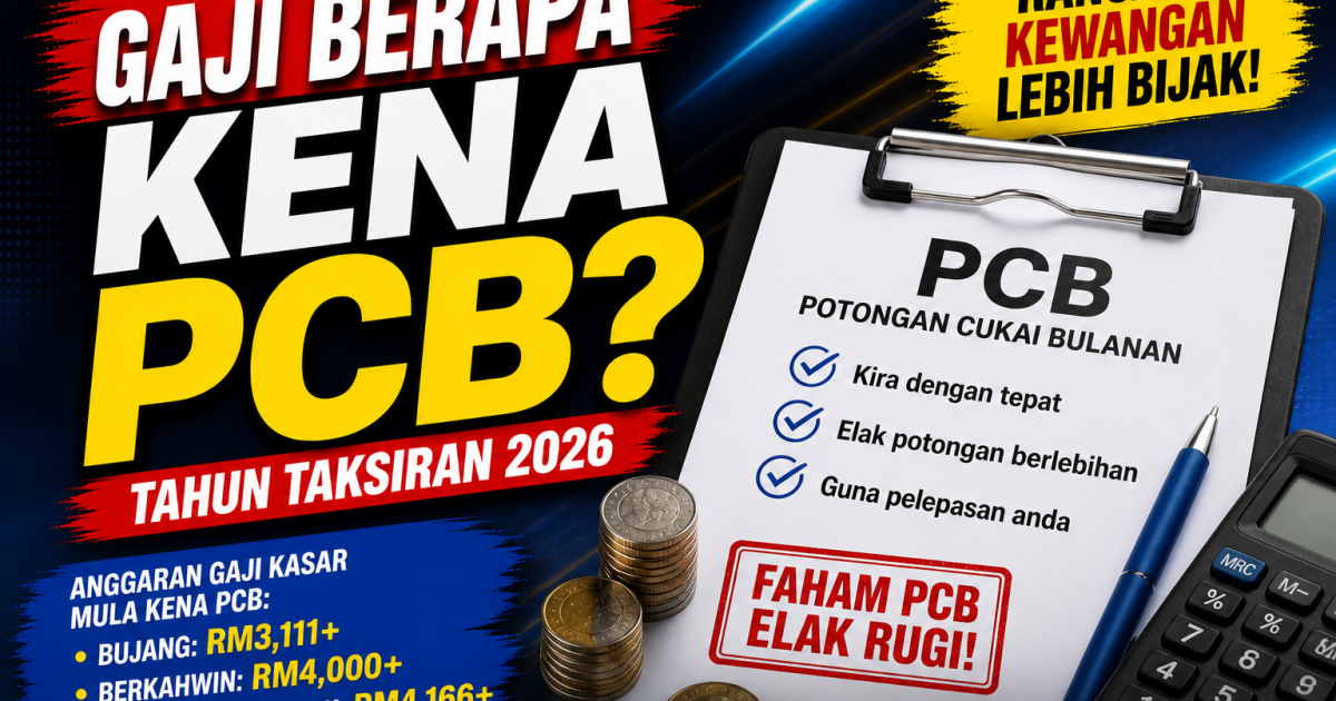 Gaji Berapa Kena PCB 2026? Ini Anggaran Gaji Yang Mula Kena Potongan Cukai Bulanan (Ramai Salah Faham)