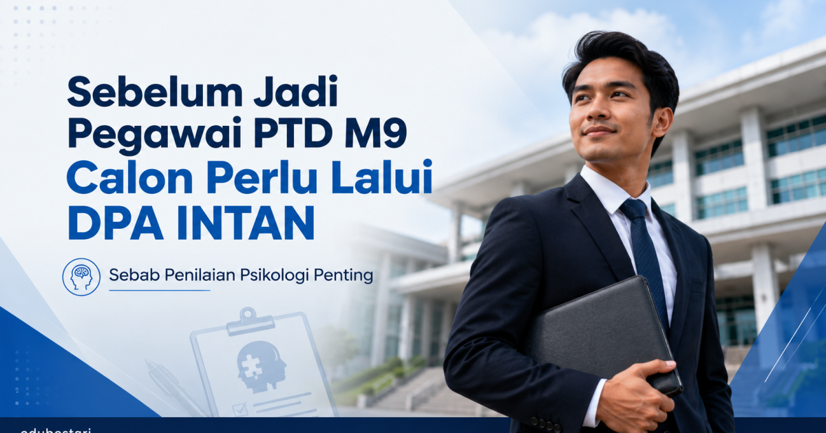 Sebelum Jadi Pegawai PTD M9, Calon Perlu Lalui DPA INTAN — Ini Sebab Penilaian Psikologi Bukan Ujian Biasa