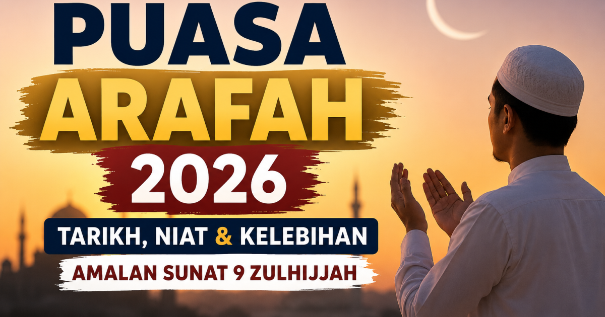 Puasa Arafah 2026: Tarikh, Niat & Kelebihan Amalan Sunat 9 Zulhijjah