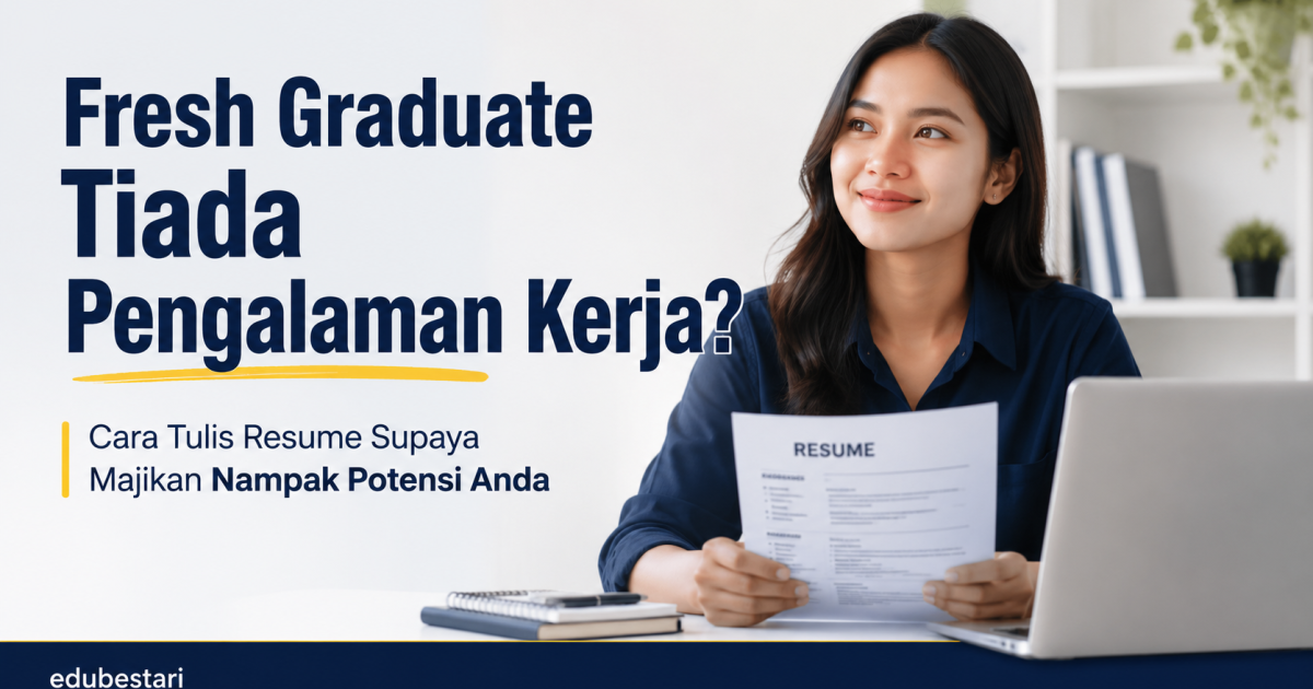 Fresh Graduate Tiada Pengalaman Kerja? Ini Cara Tulis Resume Supaya Majikan Nampak Potensi Anda