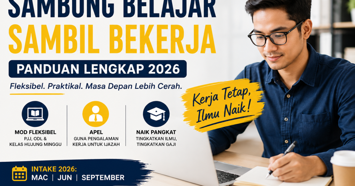 Kerja Tetap Tapi Nak Naik Gaji? Ini Cara Sambung Belajar Sambil Bekerja Tahun 2026